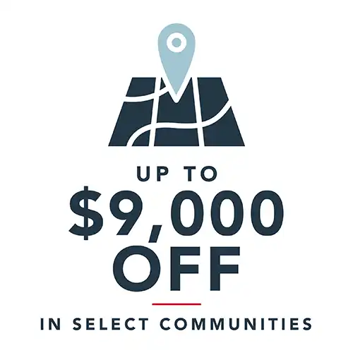 Up to $9,000 Off Select Communities