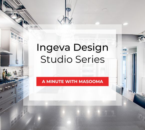 Ingeva Design Studio Series — A Minute With Masooma