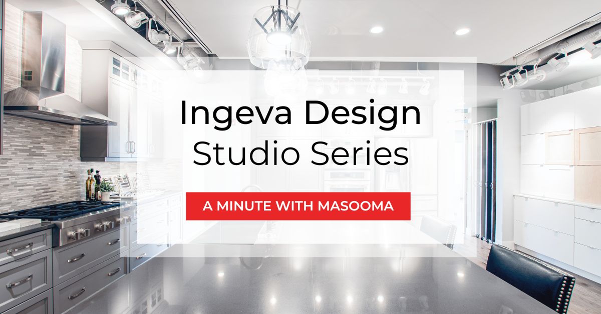 Ingeva Design Studio Series — A Minute With Masooma